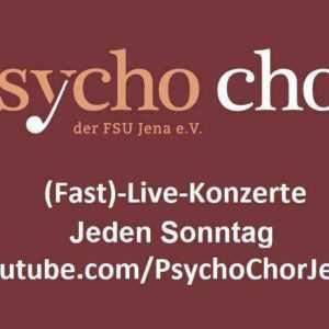 Fast-Live Konzerte Psycho-Chor der Uni Jena, Online-Event