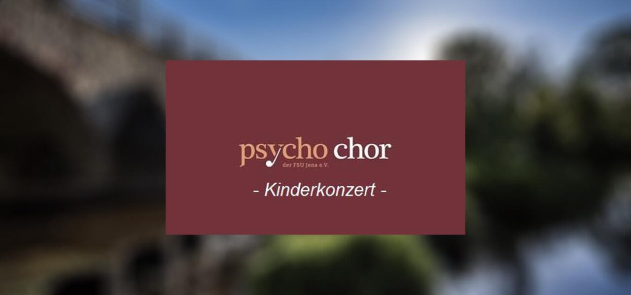 Kinderkonzert - Psycho-Chor der FSU Jena