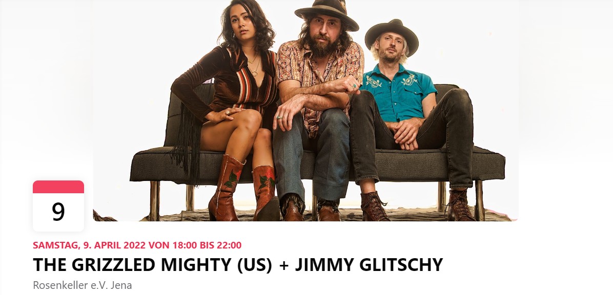 SAMSTAG, 9. APRIL 2022 VON 18:00 BIS 22:00 THE GRIZZLED MIGHTY (US) + JIMMY GLITSCHY Rosenkeller e.V. Jena Foto: Screen / Fb Eventbanner Rose Jena