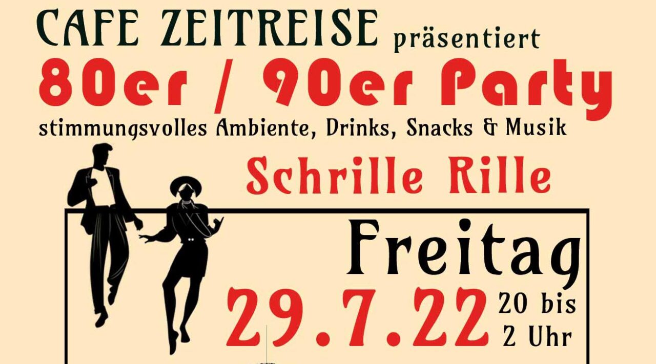 FREITAG, 29. JULI 2022 UM 20:00 80er / 90er Party mit der Schrillen Rille Café Zeitreise